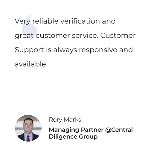 Very reliable verification and great customer service. Customer Support is always responsive and available. — Rory Marks, Managing Partner @Central Diligence Group